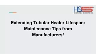 Maximize Tubular Heater Uptime with Manufacturer Maintenance Tips!