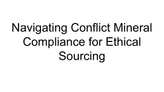 Navigating Conflict Mineral Compliance for Ethical Sourcing