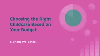 E-Bridge Pre-School - Choosing the Right Childcare Based on Your Budget