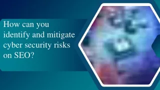 How can you identify and mitigate cybersecurity risks on SEO