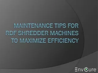 Maintenance Tips for RDF Shredder Machines to Maximize