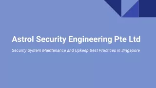 Astrol Security Engineering Pte Ltd - Security System Maintenance and Upkeep Best Practices in Singapore