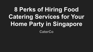 8 Perks of Hiring Food Catering Services for Your Home Party in Singapore