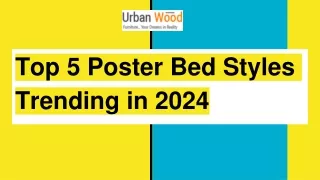 Top 5 Poster Bed Styles Trending in 2024