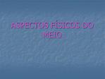 ASPECTOS F SICOS DO MEIO