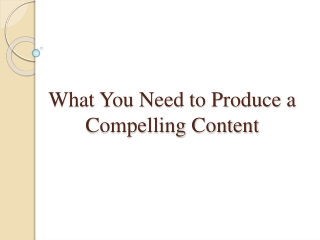 What You Need to Produce a Compelling Content