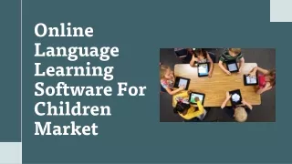 Global Online Language Learning Software For Children Industry Research & Trends Analysis Report