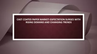 Cast Coated Paper Market-Expectation Surges with Rising Demand and Changing Trends