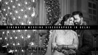 Cinematic Wedding Videographer in Delhi