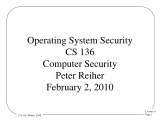 Operating System Security CS 136 Computer Security Peter Reiher February 2, 2010