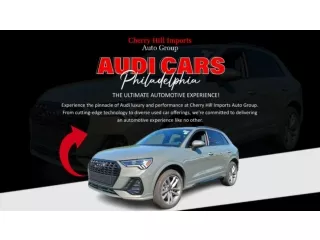 Audi Cars Philadelphia : The Ultimate Automotive Experience!