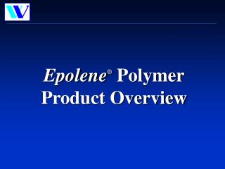 Epolene ® Polymer Product Overview