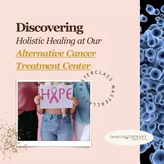 Exploring Holistic Cancer Treatment Mexico