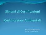Sistemi di Certificazioni Certificazioni Ambientali