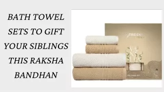 Bath Towel Sets To Gift Your Siblings This Raksha Bandhan