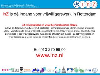 dé ingang voor vrijwilligerswerk in Rotterdam Meer weten? Bel 010 270 99 00 of mail naar  info@ inz.nl