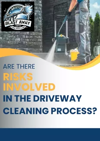 ARE THERE RISKS INVOLVED IN THE DRIVEWAY CLEANING PROCESS