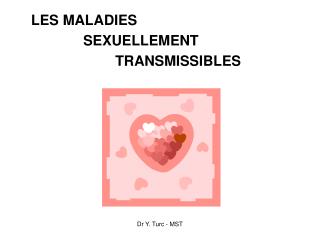 LES MALADIES 			SEXUELLEMENT 				TRANSMISSIBLES