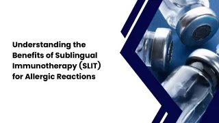 Understanding the Benefits of Sublingual Immunotherapy (SLIT) for Allergic Reactions