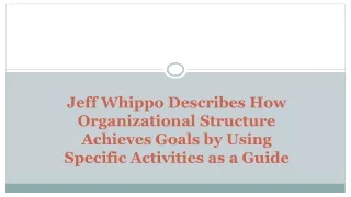 Jeff Whippo Describes How Organizational Structure Achieves Goals by Using Specific Activities as a Guide