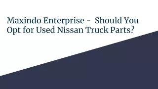 Maxindo Enterprise -  Should You Opt for Used Nissan Truck Parts_
