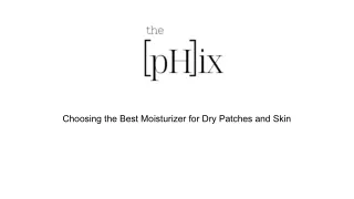 Choosing the Best Moisturizer for Dry Patches and Skin (1)