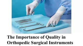 The Importance of Quality in Orthopedic Surgical Instruments