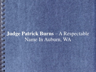 Judge Patrick Burns – A Respectable Name In Auburn, WA