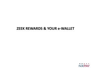 ZEEK REWARDS &amp; YOUR e-WALLET
