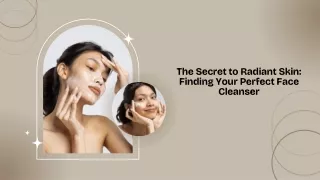 The Secret to Radiant Skin: Finding Your Perfect Face Cleanser