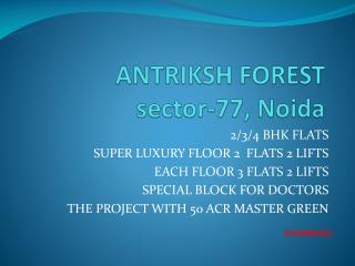 ANTRIKSH FOREST sector-77, Noida