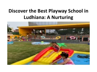 Discover the Best Playway School in Ludhiana: A Nurturing Environment for Early