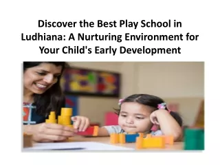 Discover the Best Play School in Ludhiana: A Nurturing Environment for Your Chil