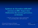 Epid mie de Clostridium difficile 027 survenue en 2006 : Impact dans l laboration des mesures pr ventives en G riatrie