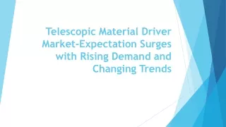 Telescopic Material Driver Market-Expectation