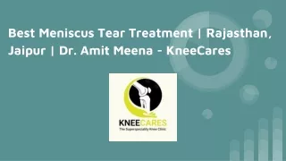 Best Meniscus Tear Treatment _ Rajasthan, Jaipur _ Dr. Amit Meena - KneeCares