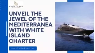 UNVEIL THE JEWEL OF THE MEDITERRANEA WITH WHITE ISLAND CHARTER