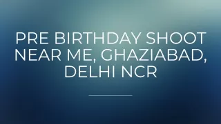 Pre Birthday Shoot near me, Ghaziabad, Delhi NCR