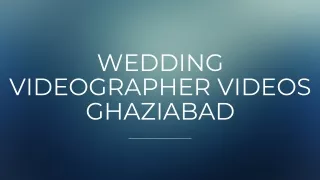 Wedding Videographer Videos Ghaziabad