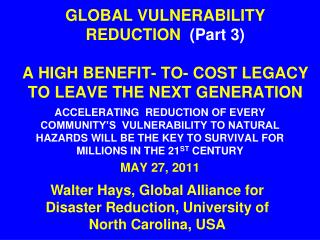 GLOBAL VULNERABILITY REDUCTION (Part 3) A HIGH BENEFIT- TO- COST LEGACY TO LEAVE THE NEXT GENERATION