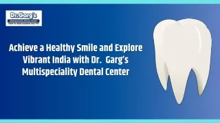 Achieve a Healthy Smile and Explore Vibrant India with Dr. Garg’s Dental Center