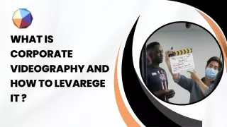 What is Corporate Videography and How to Leverage it