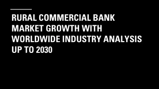 Global Rural Commercial Bank Industry Research & Trends Analysis Report