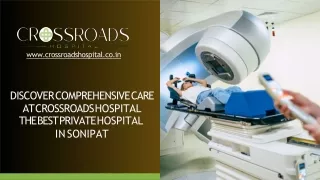 Discover Comprehensive Care at Crossroads Hospital The Best Private Hospital in Sonipat