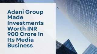 Adani Group Made Investments Worth INR 900 Crore In Its Media Business