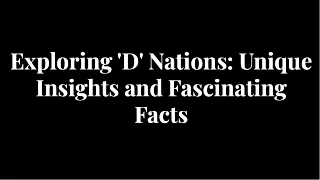 Exploring-D-nations-unique-insights-and-fascinating-facts