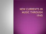 New Currents in Music through 1945