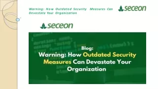 Warning How Outdated Security Measures Can Devastate Your Organization