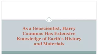 As a Geoscientist, Harry Coumnas Has Extensive Knowledge of Earth's History and Materials