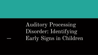 Auditory Processing Disorder: Identifying Early Signs in Children